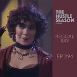 The Hustle Season: Ep. 294 Reggae Ray
