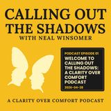 Welcome to Calling Out the Shadows: A Clarity Over Comfort Podcast
