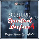 Excelling in Spiritual Warfare - Part 4