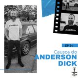 EP 34 - Causos do Anderson Dick