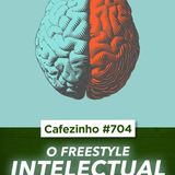 Cafezinho 704 - O Freestyle Intelectual