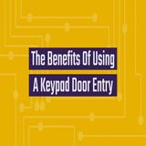 The Benefits Of Using A Keypad Door Entry