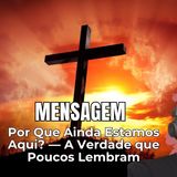 Por Que Ainda Estamos Aqui? — A Verdade que Poucos Lembram