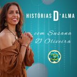 Ep. 0 Histórias D'Alma de Susana D'Oliveira - O Chamado da Alma