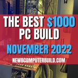 The Best $1000 PC Build for Gaming - November 2022