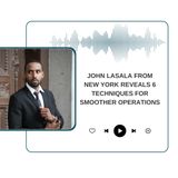 John Lasala from New York Reveals 6 Techniques for Smoother Operations