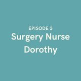Episode 3 - Surgery Nurse Dorothy