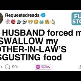 [FULL STORY] My HUSBAND forced me to SWALLOW my MOTHER-IN-LAW'S DISGUSTING food - Requested Reads