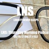 LNS: Thursday Morning Podcast 08/19/21 Vol.11 #153
