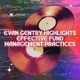 Evan Gentry Highlights Effective Fund Management Practices