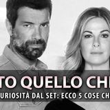 Tutto Quello Che Ho, Curiosità Dal Set: Ecco 5 Cose Che Non Sai!