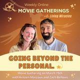 Going Beyond the Personal. 💫  A Weekly Movie Gathering with Kristen Marcoux and Zach Bellows