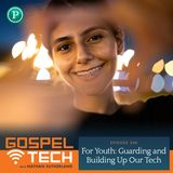 For Youth: Guarding and Building Up Our Tech