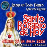  Rosario de hoy Sábado 25 de Julio 2026🌹 MISTERIOS DE HOY SON GOZOSOS  ✅DESCARGA NUESTRO CONTENIDO