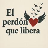 ¡El perdón que libera!