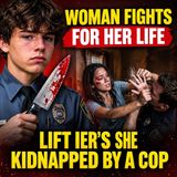 Woman fights for her life after she's kidnapped by a cop - True Crime News