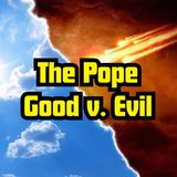 The Pope. Good V Evil