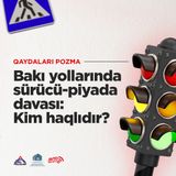 Bakı yollarında sürücü-piyada davası: Kim haqlıdır? | Qaydaları Pozma