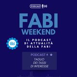 FABI WEEKEND - TAGLIO DEI TASSI DI INTERESSE