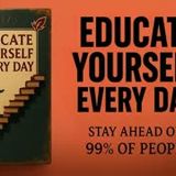 Educate Yourself Daily: How to Out-Learn and Out-Perform the 99%