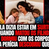 MÃE NARCISISTA MATA FILHA E FILHO E FICA COM OS CADÁVERES NA CAMA POR UMA SEMANA - Parte 1