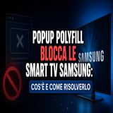 Popup polyfill blocca le Smart TV Samsung- cos'è e come risolverlo