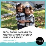 From Social Worker to Adoptive Mom: Veronica Arteaga’s Story [S5E12]