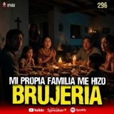 Mi propia familia me hizo Brujería , CASOS REALES | Ep. 296