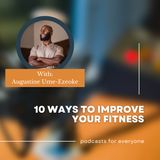 Augustine Ume-Ezeoke Shares 10 Ways to Improve Your Fitness