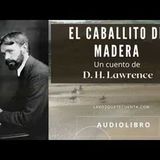 El caballito de madera de D.H. Lawrence. Audiolibro completo. Voz humana real.