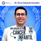 #78 Una mirada al cáncer infantil - Dr. Óscar Eduardo González