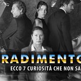 Tradimento, Curiosità: Ecco 7 Cose Che Non Sai!
