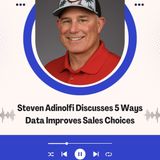 Steven Adinolfi Discusses 5 Ways Data Improves Sales Choices