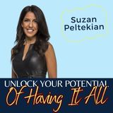 Unlock Your Potential of Having It All || Suzan Peltekian