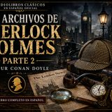 Los Archivos de Sherlock Holmes (Parte 2 de 2) | Audiolibro Completo en Español | Arthur Conan Doyle