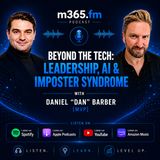 Beyond the Tech: Leadership, AI & Imposter Syndrome with Daniel "Dan" Barber [MVP]