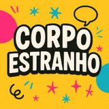 #5 Corpo estranho