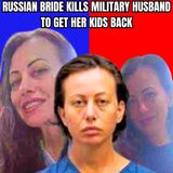 Russian Bride Kills Military Husband To Get Her Kids Back