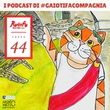 I podcast di #Gaiotifacompagnia - Quarantaquattresima tappa