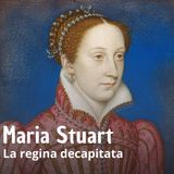 Storia - Maria Stuart regina di Scozia