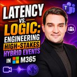 Latency vs. Logic: Engineering High-Stakes Hybrid Events in M365
