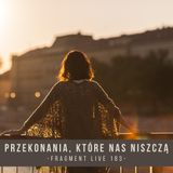 Przekonania które nas niszczą - fragment live 183