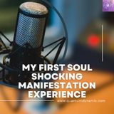 My First Soul Shocking Manifestation Experience