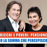 I Ricchi E Poveri, Pensione: Ecco La Somma Che Percepiscono!