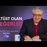 ALTÜST OLAN DEĞERLER NASIL DÜZELİR - Rıdvan KIZILTEPE  Prof.Dr.Adnan ASLAN