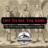 Off To See the King: The 1730 Cherokee Mission to London