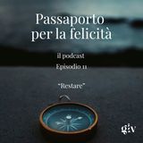 Passaporto per la Felicità ep.11  "Restare "