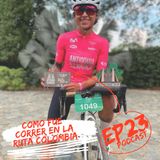 EP 23 Como me fue corriendo en la Ruta Colombia