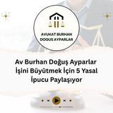 Av Burhan Doğuş Ayparlar İşini Büyütmek İçin 5 Yasal İpucu Paylaşıyor