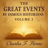 The Great Events by Famous Historians Vol. 3 – Turning Points That Shaped Civilization | Charles F. Horne Part 2